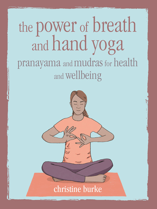 Title details for The Power of Breath and Hand Yoga by Christine Burke - Available